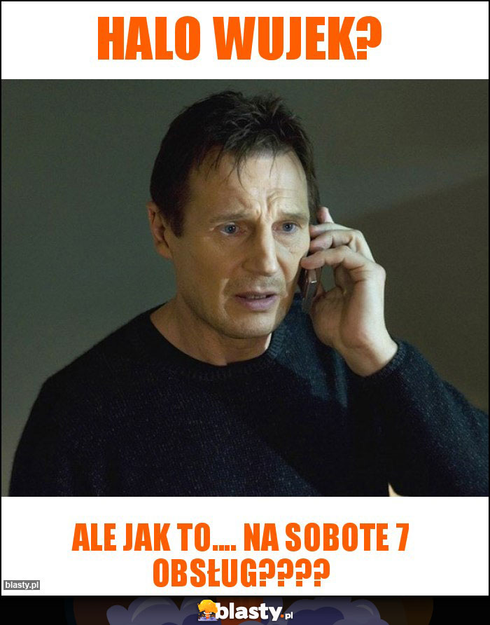 Halo wujek?