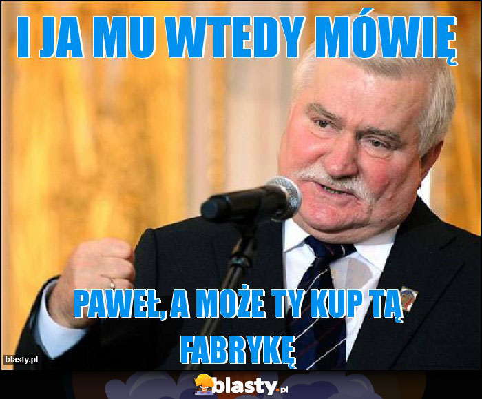 I ja mu wtedy mówię