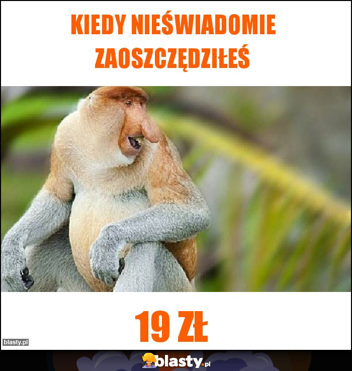 Kiedy nieświadomie zaoszczędziłeś