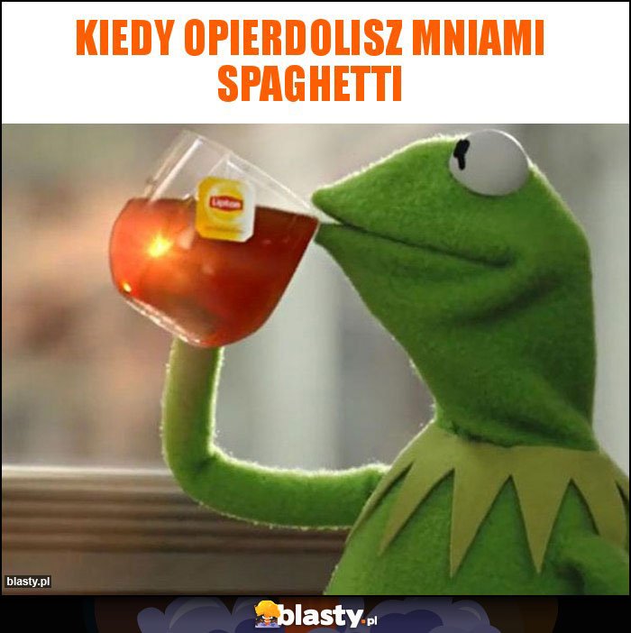 Kiedy opierdolisz mniami spaghetti