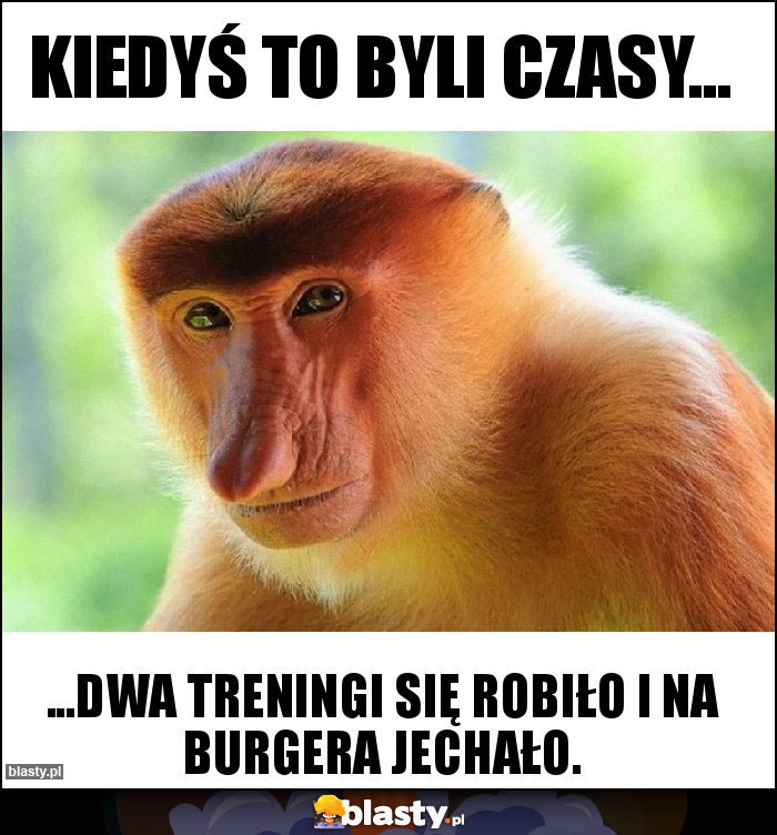 Kiedyś to byli czasy...