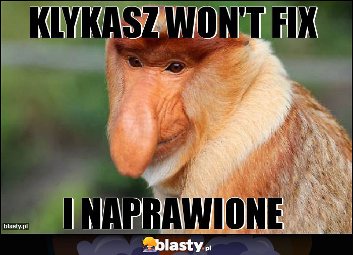 Klykasz won't fix