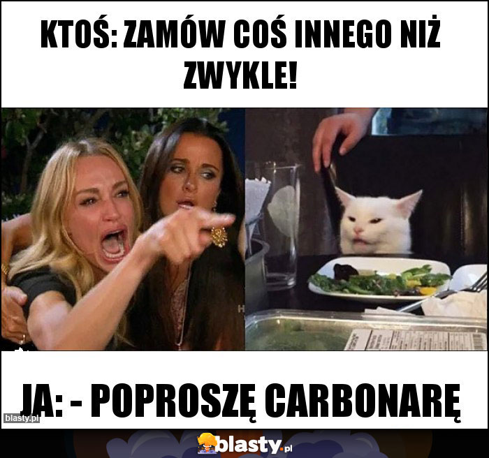 Ktoś: Zamów coś innego niż zwykle!