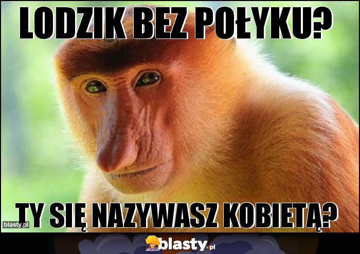 Lodzik bez połyku?