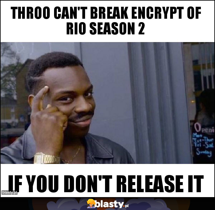 Throo can't break encrypt of RIO Season 2