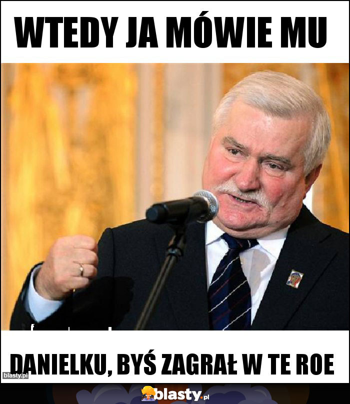 Wtedy ja mówie mu