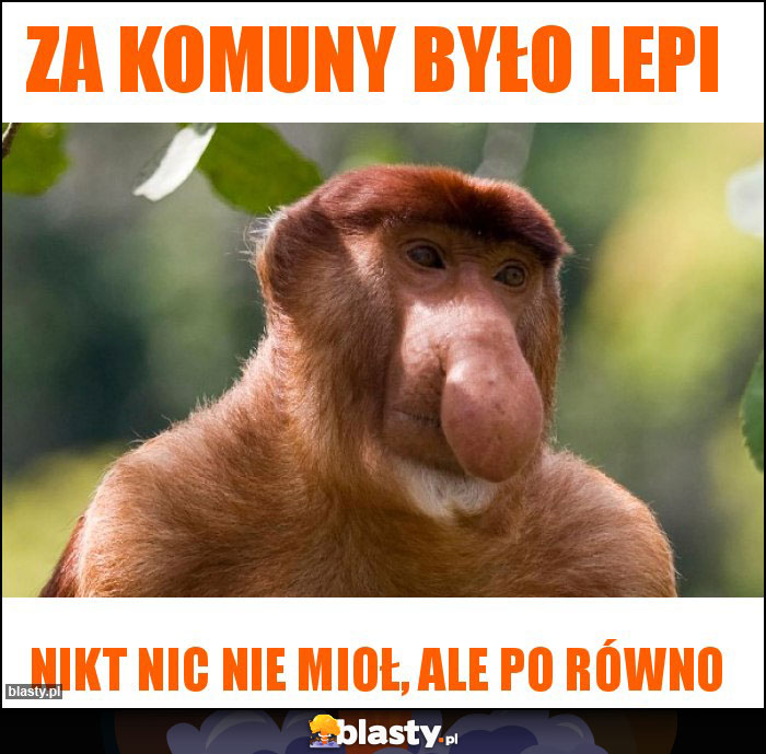 Za komuny było lepi