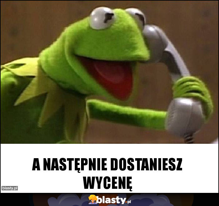 A następnie dostaniesz wycenę