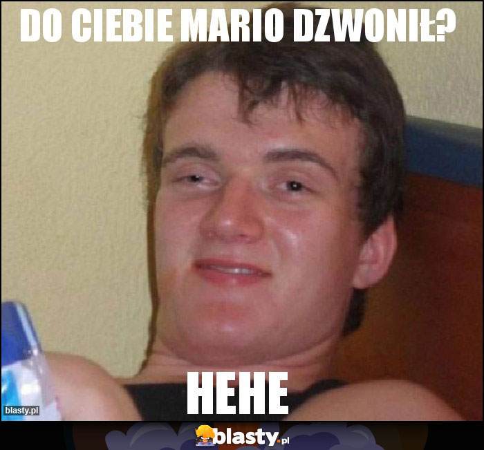 do ciebie mario dzwonił?