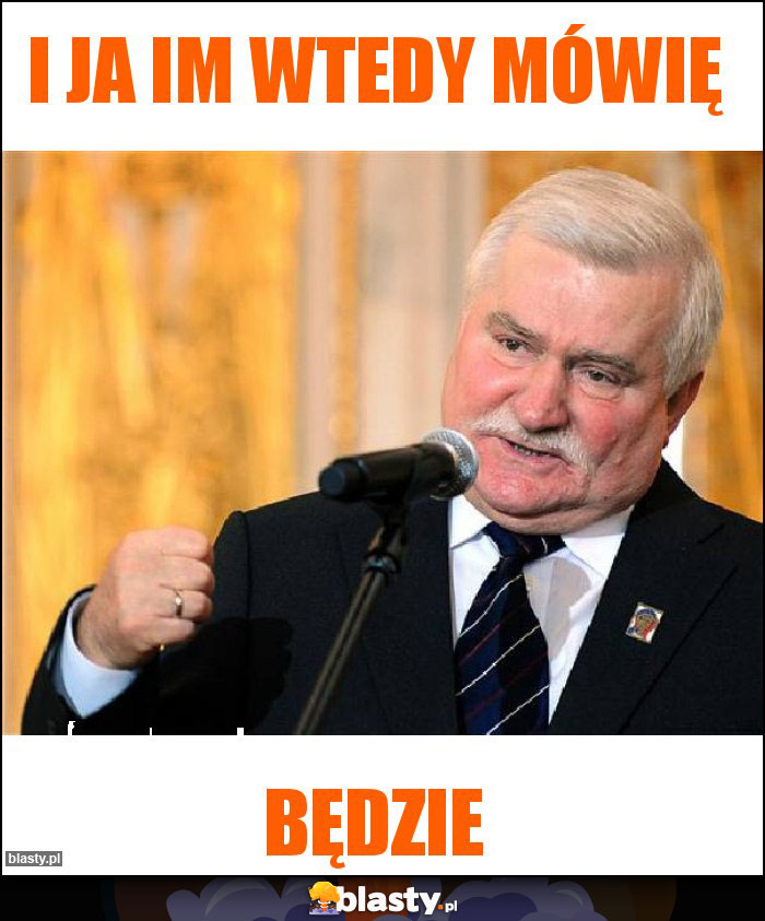 I ja im wtedy mówię