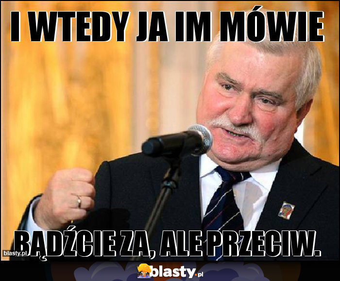 I wtedy ja im mówie