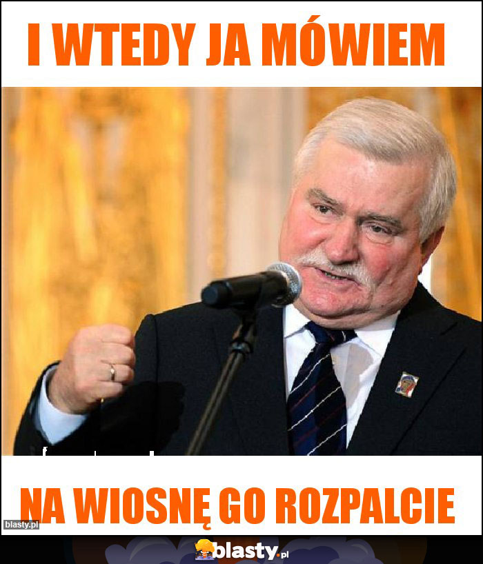 i wtedy ja mówiem