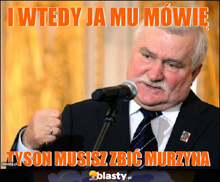 I wtedy ja mu mówię