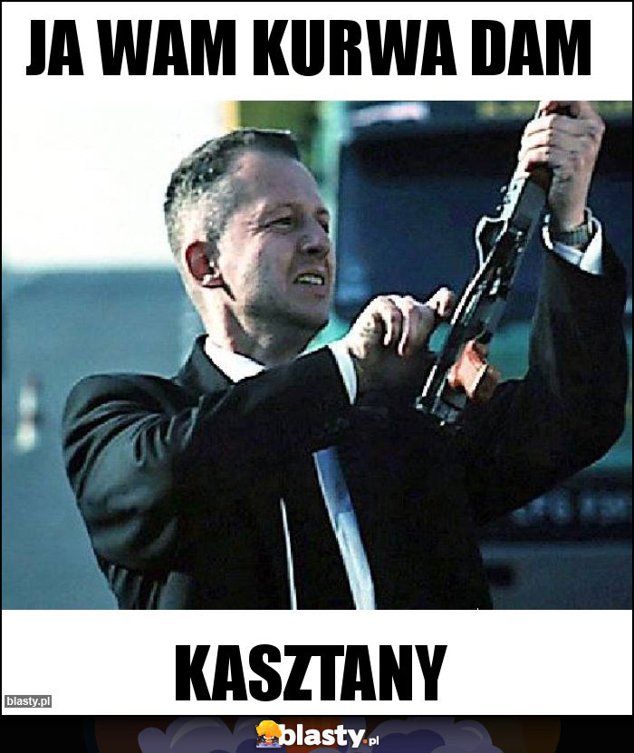 Ja Wam kurwa dam