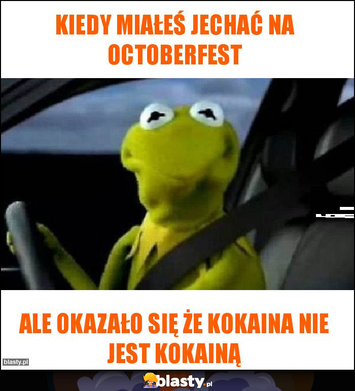 Kiedy miałeś jechać na Octoberfest