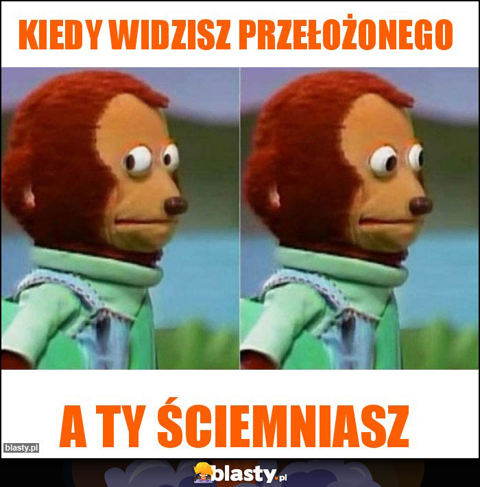 Kiedy widzisz przełożonego