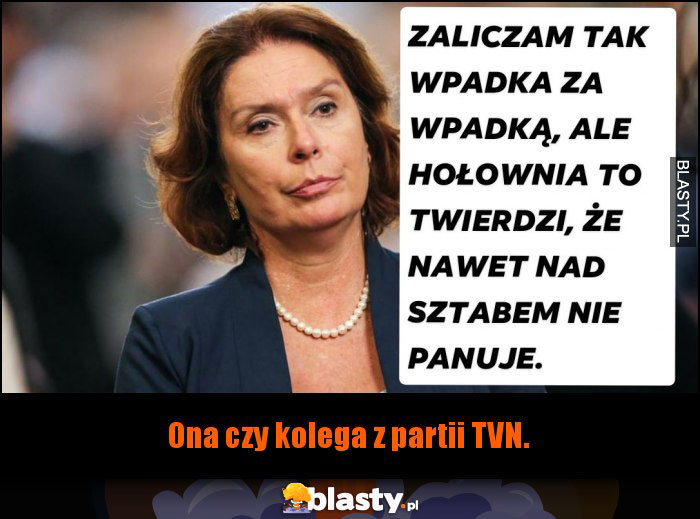 Myśli taki pani Prompter i tak może zastanawia kto ma większe kłopoty.