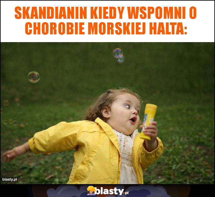 Skandianin kiedy wspomni o chorobie morskiej Halta: