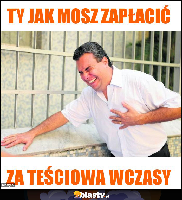 Ty jak mosz zapłacić