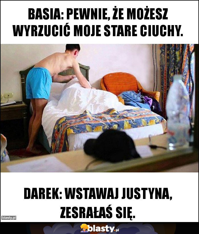 Basia: Pewnie, że możesz wyrzucić moje stare ciuchy.