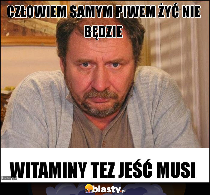 Człowiem samym piwem żyć nie będzie