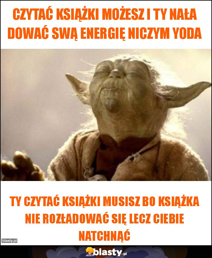 czytać książki możesz i ty nała dować swą energię niczym yoda