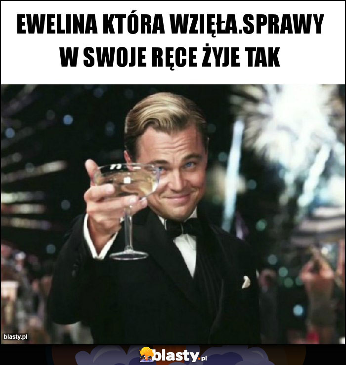 Ewelina która wzięła.sprawy w swoje ręce żyje tak