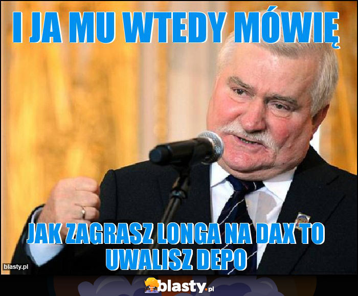 I ja mu wtedy mówię