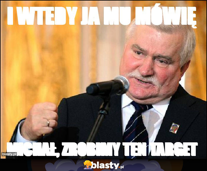 i wtedy ja mu mówię