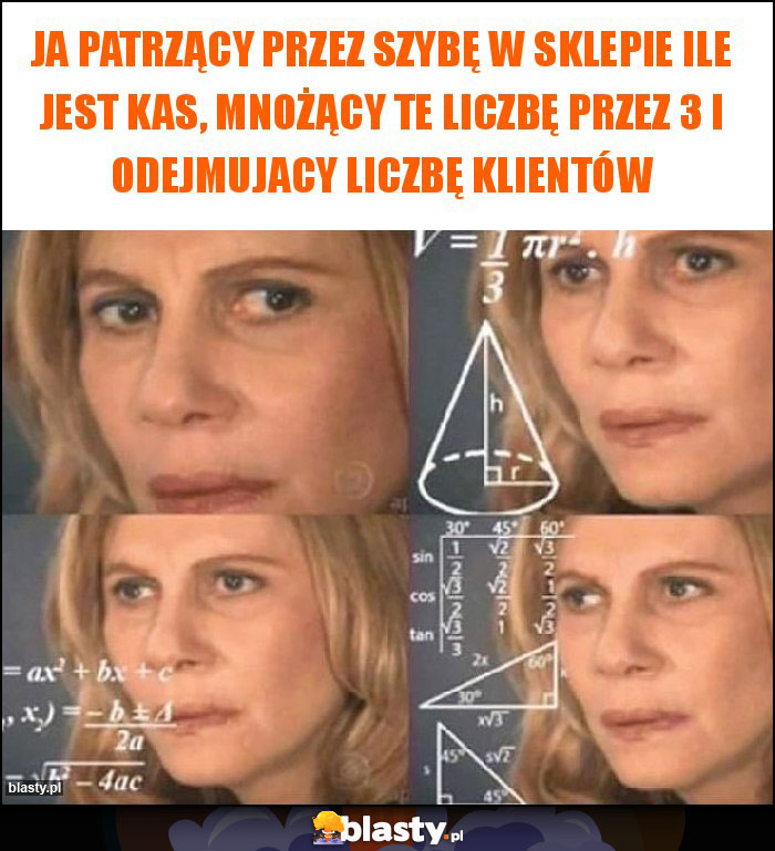 Ja patrzący przez szybę w sklepie ile jest kas, mnożący te liczbę przez 3 i odejmujacy liczbę klientów