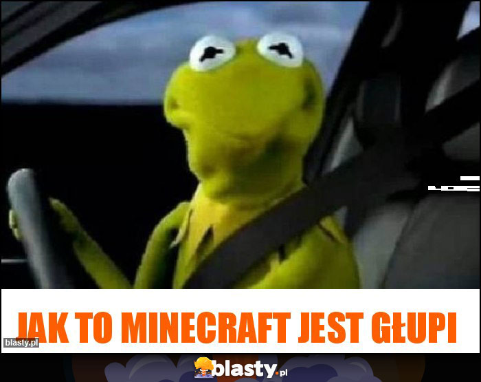 Jak to Minecraft jest głupi