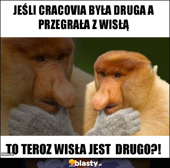 Jeśli Cracovia była druga a przegrała z Wisłą