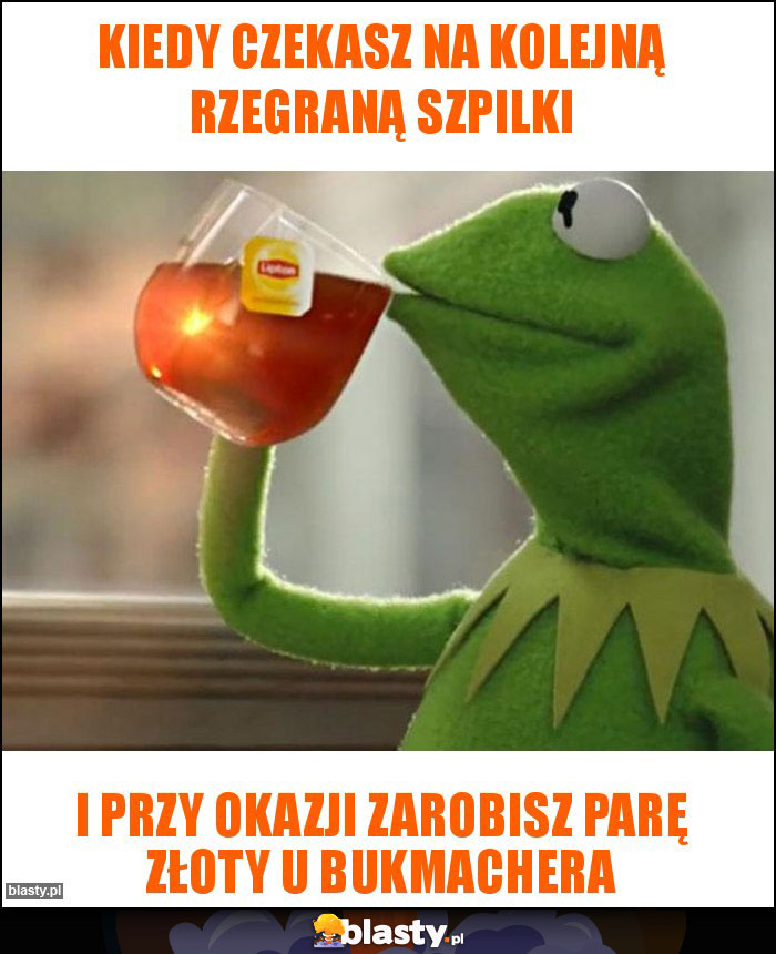 KIEDY CZEKASZ NA KOLEJNĄ RZEGRANĄ SZPILKI