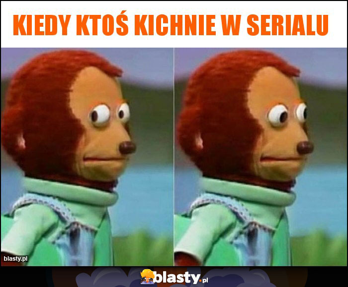 Kiedy ktoś kichnie w serialu