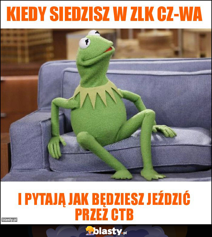 Kiedy siedzisz w ZLK Cz-wa