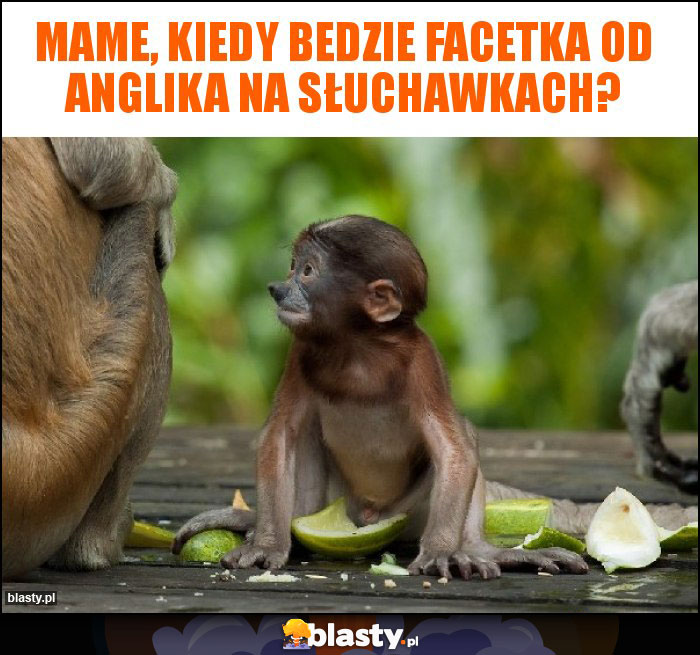 Mame, kiedy bedzie facetka od anglika na słuchawkach?