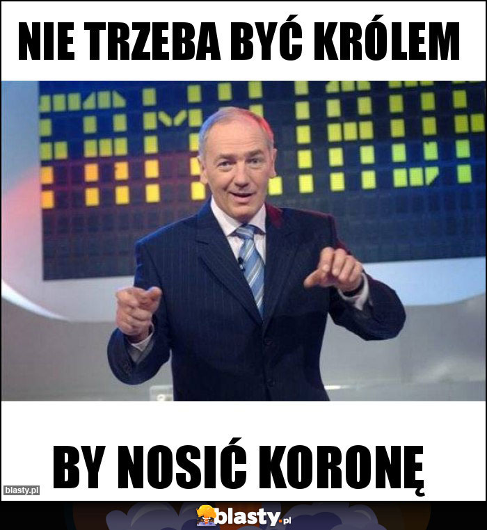 nie trzeba być królem