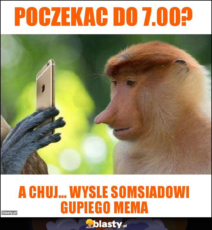 Poczekac do 7.00?