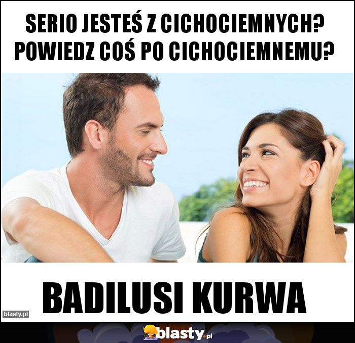 Serio jesteś z Cichociemnych? Powiedz coś po Cichociemnemu?