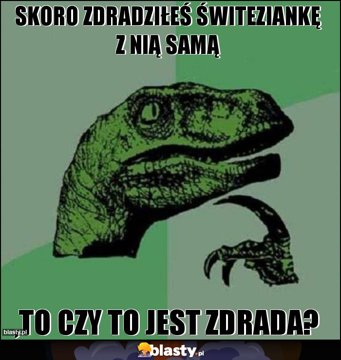 Skoro zdradziłeś Świteziankę z nią samą