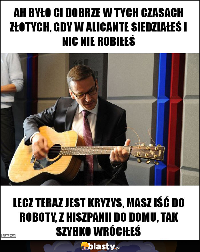 Ah było ci dobrze w tych czasach złotych, gdy w Alicante siedziałeś i nic nie robiłeś