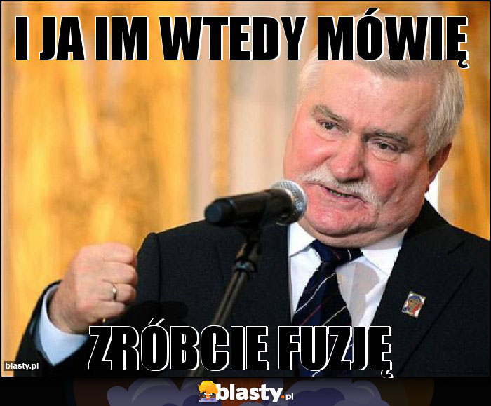 I ja im wtedy mówię