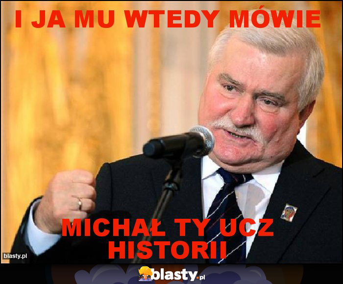 I ja mu wtedy mówie