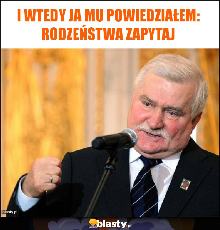 I wtedy ja mu powiedziałem: rodzeństwa zapytaj