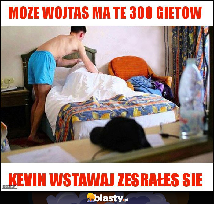 Moze Wojtas ma te 300 gietow