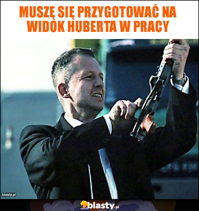 Muszę się przygotować na widok Huberta w pracy