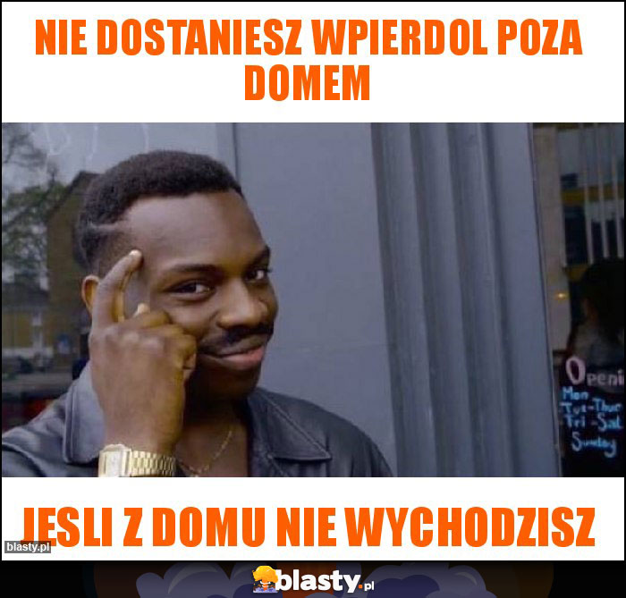 Nie dostaniesz wpierdol poza domem