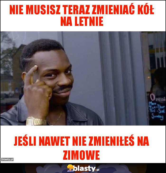 NIE MUSISZ TERAZ ZMIENIAĆ KÓŁ NA LETNIE