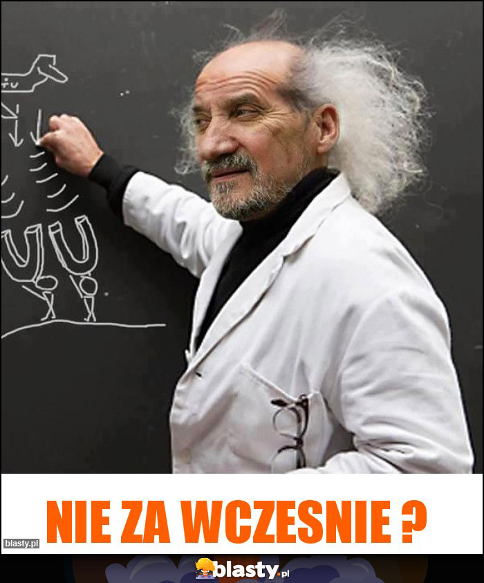 nie za wczesnie ?