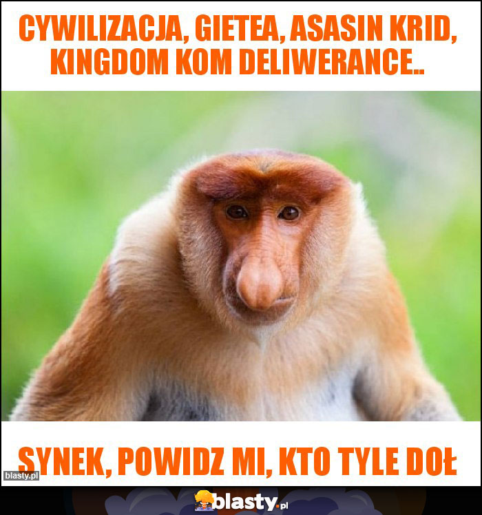 Cywilizacja, Gietea, Asasin Krid, Kingdom Kom Deliwerance..